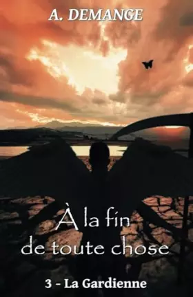 Couverture du produit · À la fin de toute chose: 3- La Gardienne (French Edition)
