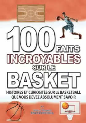 Couverture du produit · 100 FAITS INCROYABLES SUR LE BASKET: Histories et Curiosites du monde du BASKETBALL que vous devez Absolument Connaitre (FAITS