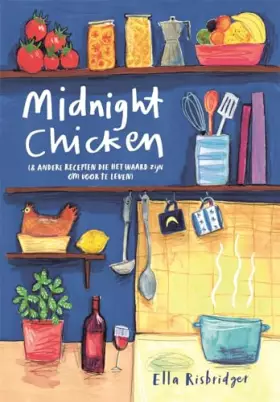Couverture du produit · Midnight Chicken: (en andere recepten die het waard zijn om voor te leven)