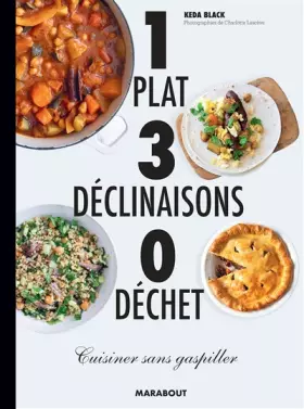 Couverture du produit · 1 plat 3 déclinaisons 0 déchet: Cuisiner sans gaspiller