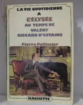 Couverture du produit · La vie quotidienne a l'elysee au temps de Valéry giscard d'estaing
