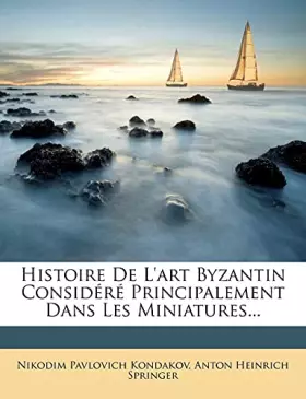 Couverture du produit · Histoire De L'art Byzantin Considéré Principalement Dans Les Miniatures... (French Edition)