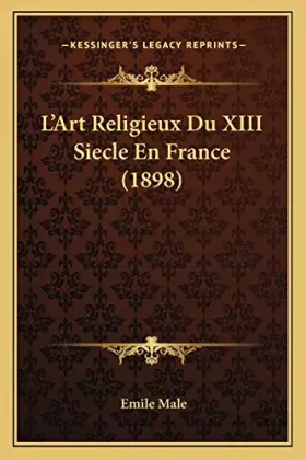 Couverture du produit · L'Art Religieux Du XIII Siecle En France (1898) (French Edition)