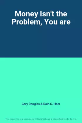 Couverture du produit · Money Isn't the Problem, You are