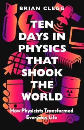Couverture du produit · Ten Days in Physics that Shook the World: How Physicists Transformed Everyday Life