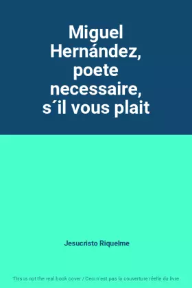 Couverture du produit · Miguel Hernández, poete necessaire, s´il vous plait
