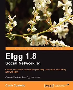 Couverture du produit · Elgg 1.8 Social Networking: Create, Customize, and Deploy Your Very Own Social Networking Site With Elgg