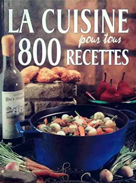 Couverture du produit · La Cuisine pour tous : 800 Recettes