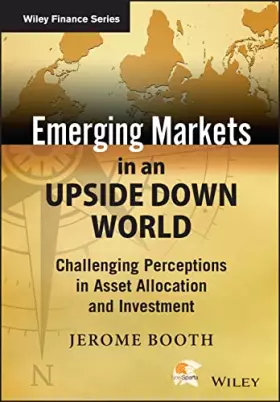Couverture du produit · Emerging Markets in an Upside Down World: Challenging Perceptions in Asset Allocation and Investment