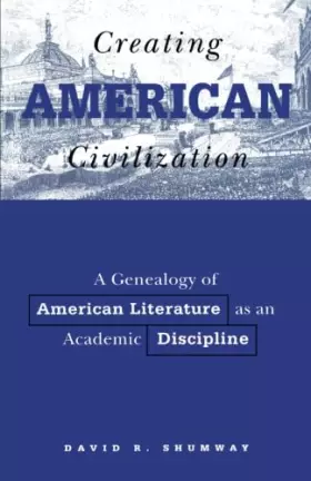Couverture du produit · Creating American Civilization: A Genealogy of American Literature as an Academic Discipline (Volume 11) (American Culture)