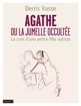Couverture du produit · AGATHE OU LA JUMELLE OCCULTEE - LA CURE D'UNE PETITE FILLE AUTISTE