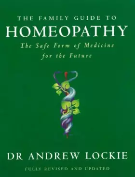 Couverture du produit · The Family Guide to Homeopathy : The Safe Form of Medicine for the Future