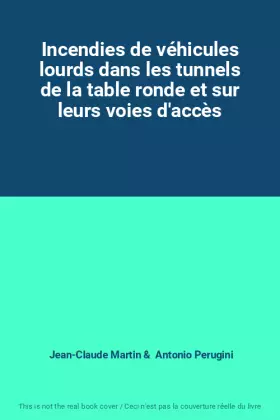 Couverture du produit · Incendies de véhicules lourds dans les tunnels de la table ronde et sur leurs voies d'accès