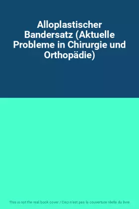 Couverture du produit · Alloplastischer Bandersatz (Aktuelle Probleme in Chirurgie und Orthopädie)