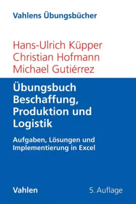 Couverture du produit · Übungsbuch Beschaffung, Produktion und Logistik: Aufgaben, Lösungen und Implementierung in Excel (Vahlens Übungsbücher der Wirt