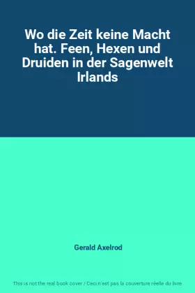 Couverture du produit · Wo die Zeit keine Macht hat. Feen, Hexen und Druiden in der Sagenwelt Irlands
