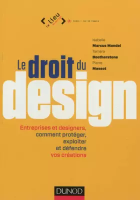 Couverture du produit · Le droit du design - Entreprises et designers, comment protéger, exploiter et défendre vos créations