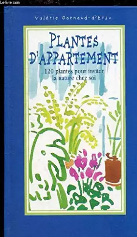 Couverture du produit · PLANTES D'APPARTEMENT - 120 PLANTES POUR INVITER LA NATURE CHEZ SOI