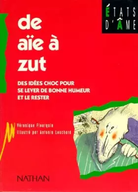 Couverture du produit · DE AIE A ZUT. Des idées chocs pour se lever de bonne humeur et le rester