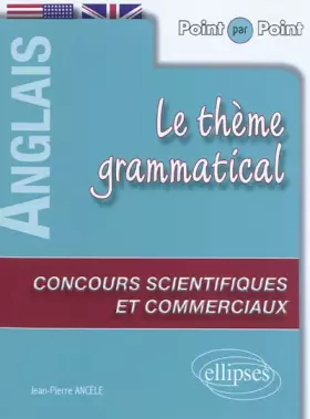 Couverture du produit · Le thème grammatical anglais aux concours scientifiques et commerciaux