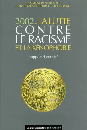 Couverture du produit · La lutte contre le racisme et la xénophobie 2002 : Rapport d'activité