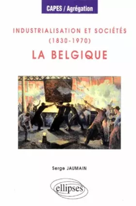 Couverture du produit · Industrialisation et sociétés, 1830-1970 : La Belgique