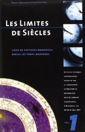 Couverture du produit · Les limites de siècles: Lieux de ruptures novatrices depuis les temps modernes : actes du colloque international, organisé à la
