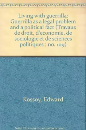 Couverture du produit · Living with guerrilla : Guerrilla as a legal problem and a political fact (Travaux de droit, d'économie, de sociologie et de sc
