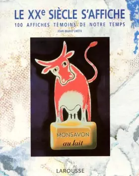 Couverture du produit · Le XXe siècle s'affiche : 100 affiches témoins de notre temps