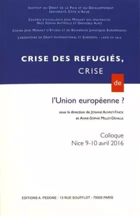 Couverture du produit · Crises des réfugiés, crise de l'Union européenne ?: Colloque, Nice, 9 et 10 juin 2016