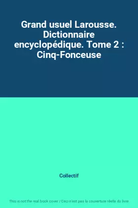 Couverture du produit · Grand usuel Larousse. Dictionnaire encyclopédique. Tome 2 : Cinq-Fonceuse