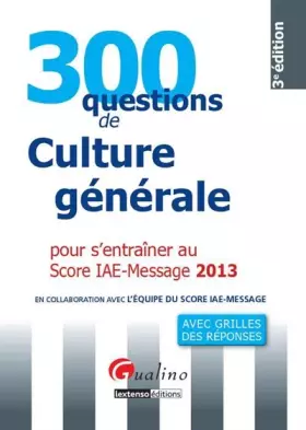 Couverture du produit · 300 questions de culture générale, économique et managériale pour s'entraîner au Score IAE-Message 2013