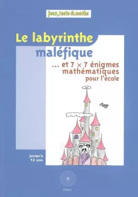 Couverture du produit · Le labyrinthe maléfique... : Et 7 x 7 énigmes mathématiques pour l'école