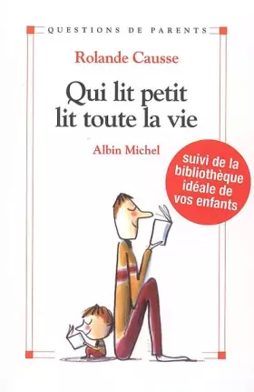 Couverture du produit · Qui lit petit lit toute sa vie : Comment donner le goût de lire aux enfants de la naissance à l'adolescence