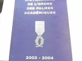 Couverture du produit · Dictionnaire de l'ordre des palmes académiques 2003-2004, list...