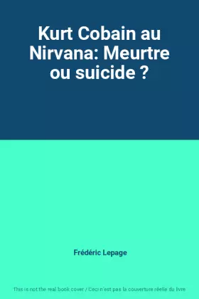 Couverture du produit · Kurt Cobain au Nirvana: Meurtre ou suicide ?