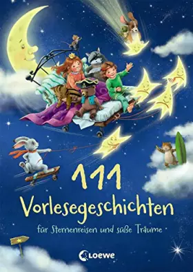 Couverture du produit · 111 Vorlesegeschichten für Sternenreisen und süße Träume: Gute-Nacht-Geschichten zum Einschlafen für Kinder ab 3 Jahre