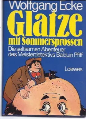 Couverture du produit · Glatze mit Sommersprossen. Die seltsamen Abenteuer des Meisterdetektivs Balduin Pfiff