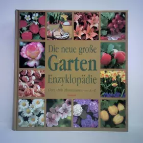 Couverture du produit · Die neue große Garten Enzyklopädie über 4500 Pflanzenarten von A - Z