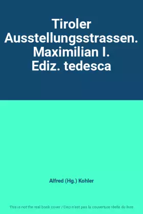 Couverture du produit · Tiroler Ausstellungsstrassen. Maximilian I. Ediz. tedesca
