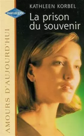 Couverture du produit · La prison du souvenir : Collection : Harlequin amours d'aujourd'hui n° 628