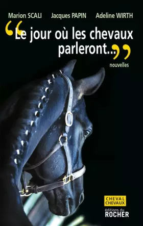 Couverture du produit · "Le jour où les chevaux parleront"... : Ce sera pour les hommes une catastrophe sans précédent