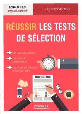 Couverture du produit · Réussir les tests de sélection: Les tests d'aptitude, les tests de personnalité, les mises en situation professionnelle.