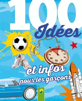 Couverture du produit · 100 idées et infos pour les garçons