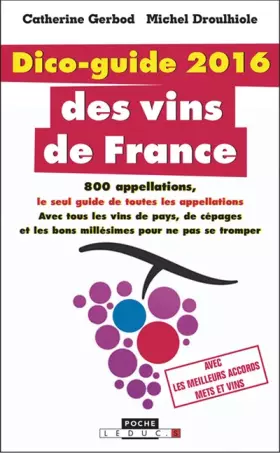 Couverture du produit · Dico-guide 2016 des vins de France : 800 appellations, le seul guide de toutes les appellations, avec tous les vins de pays, de