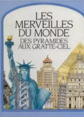 Couverture du produit · Les Merveilles du Monde des pyramides aux Gratte-Ciel