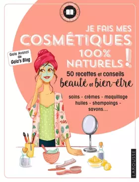 Couverture du produit · Je fais mes cosmétiques 100 % naturels !: 50 recettes et conseils beauté et bien-être