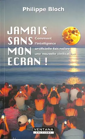 Couverture du produit · Jamais sans mon écran !: Comment l'intelligence artificielle fait naître une nouvelle civilisation