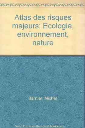 Couverture du produit · Atlas des risques majeurs : Écologie, environnement, nature