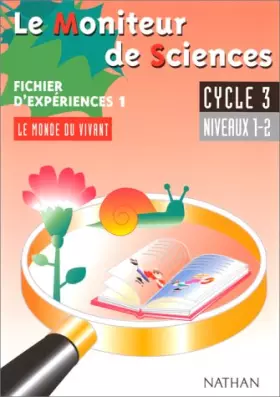 Couverture du produit · Le moniteur de sciences, cycle 3, niveaux 1-2. Fichier d'expériences 1